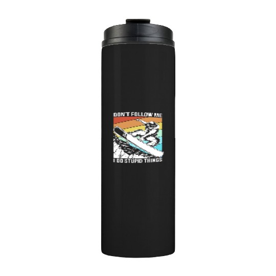 Dont Follow Me I Do Stupid Things Snowboarding Thermal Tumblers