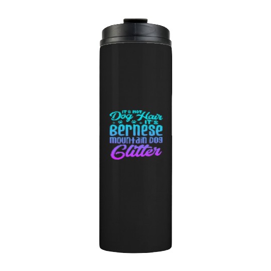 It's Not Dog Hair Its Bernese Mountain Dog Glitter Thermal Tumblers