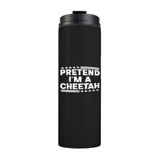 Pretend I'm A Cheetah Easy Lazy Halloween Costume Thermal Tumblers