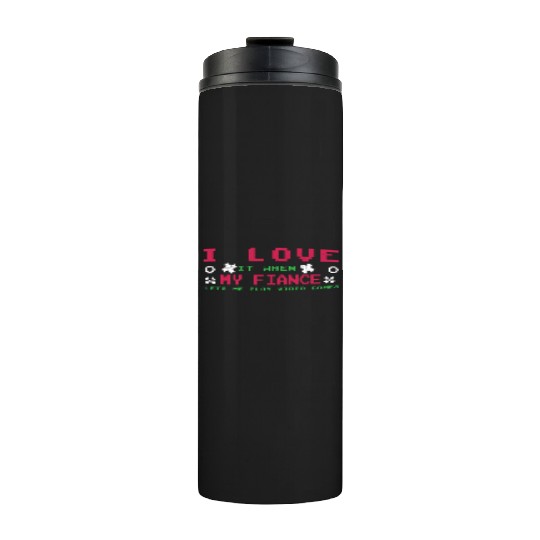 Love My Fiance Play Video Game Lover Gaming Thermal Tumblers