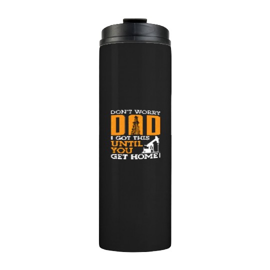 Oilfield Worker Don't Worry Dad I Got This Workers Thermal Tumblers