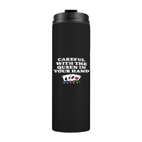 Careful with the Queen Poker Gambler Poker Player Thermal Tumblers