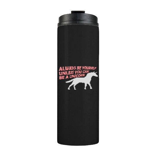 always be yourself unicorn Thermal Tumblers