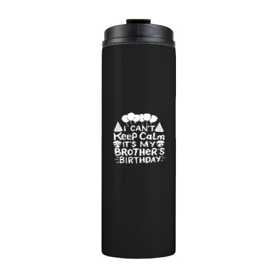 Can't Keep Calm It's My Brother's Birthday Gift Thermal Tumblers