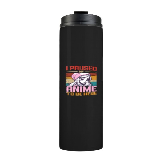 I Paused My Anime To Be Here Japan Manga Thermal Tumblers