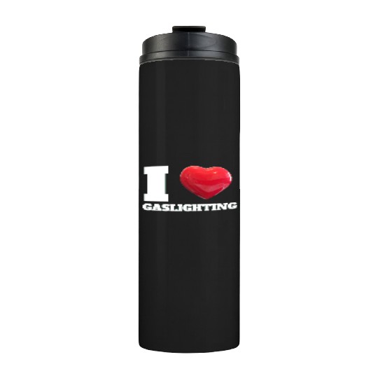 Ilove gaslighting Thermal Tumblers