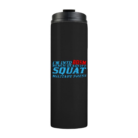 Im Into BDSM Bench Squat Deadlift Military Press11 Thermal Tumblers