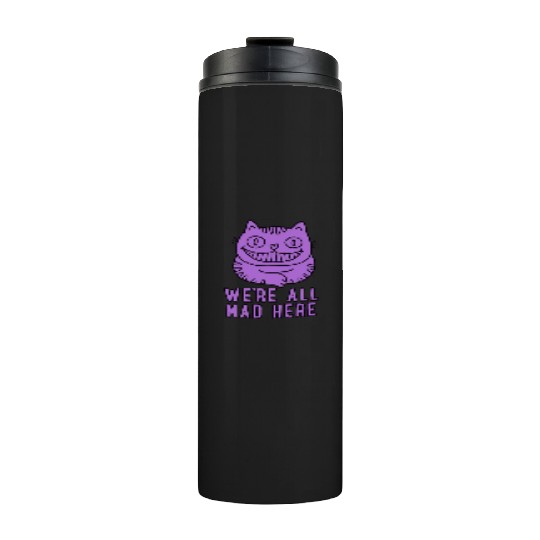 We re All Mad Here Thermal Tumblers