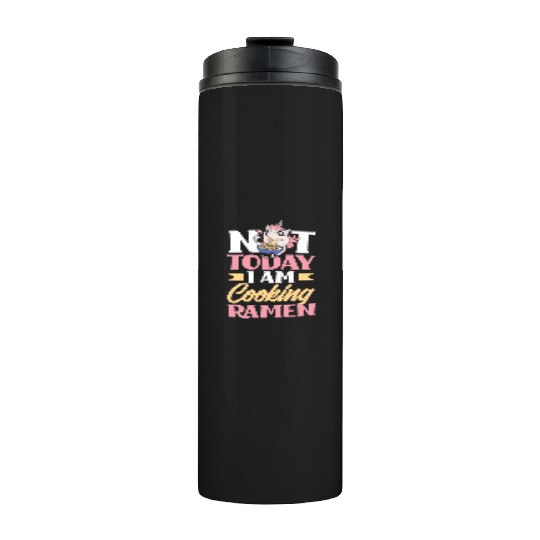 Not Today I Am Cooking Ramen Funny Ramen Gift Thermal Tumblers