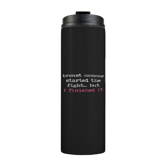 Breast Cancer Started The Fight I Finished It Thermal Tumblers