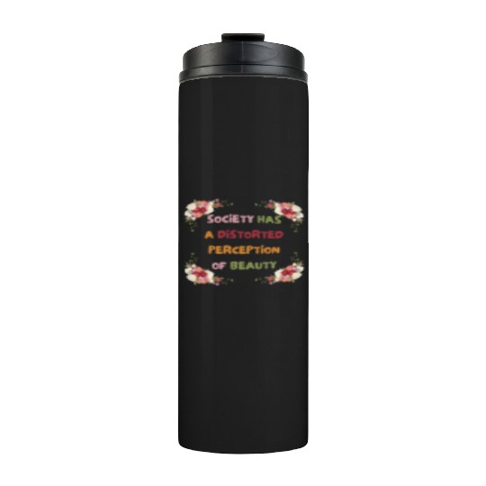 Society Has A Distorted Perception Of Beauty Thermal Tumblers
