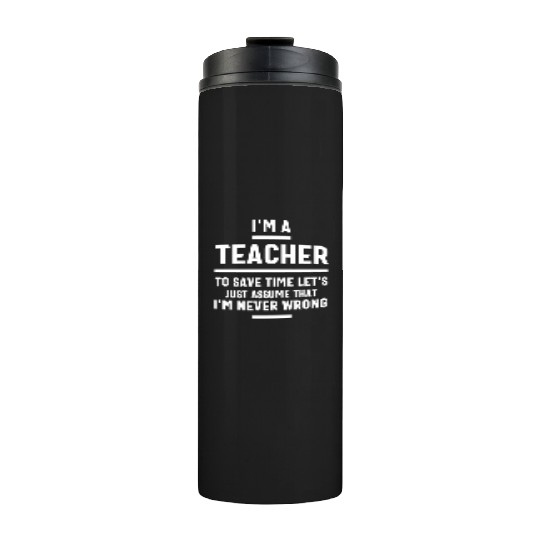 I'm a Teacher To Save Time Thermal Tumblers