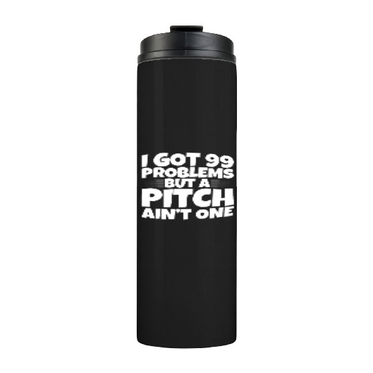 I Got 99 Problems But A Pitch Ain't One 2 Thermal Tumblers