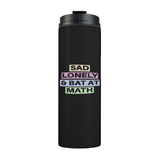 Sad Lonely And Bad At Math, Funny styles, Thermal Tumblers
