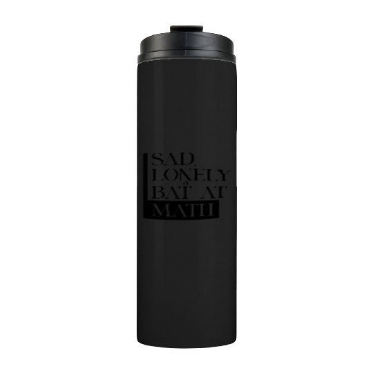 Sad Lonely And Bad At Math, Funny styles, Thermal Tumblers