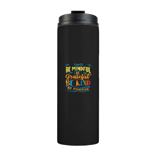Be mindful be grateful be kind be positive Thermal Tumblers