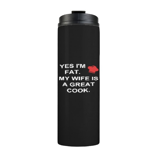 Funny Cooking Thermal Tumblers My Wife Is A Great Cook Chef