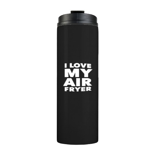 I Love My Air Fryer Cute Cooking Thermal Tumblers
