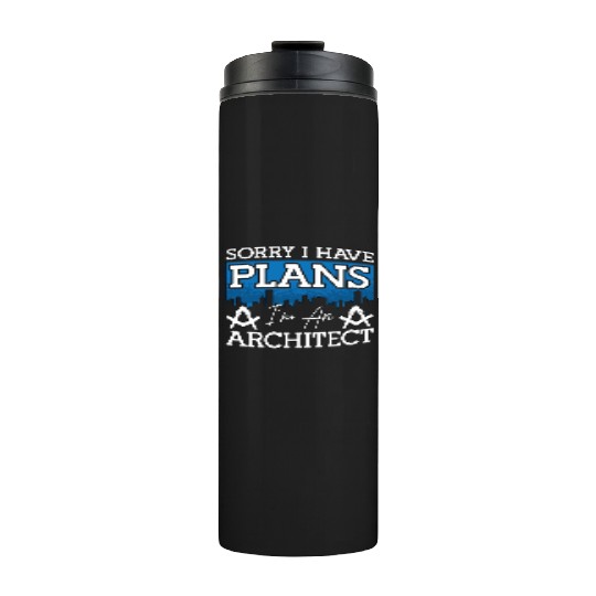 Architect Sorry I Have Plans Architecture Engineer Thermal Tumblers