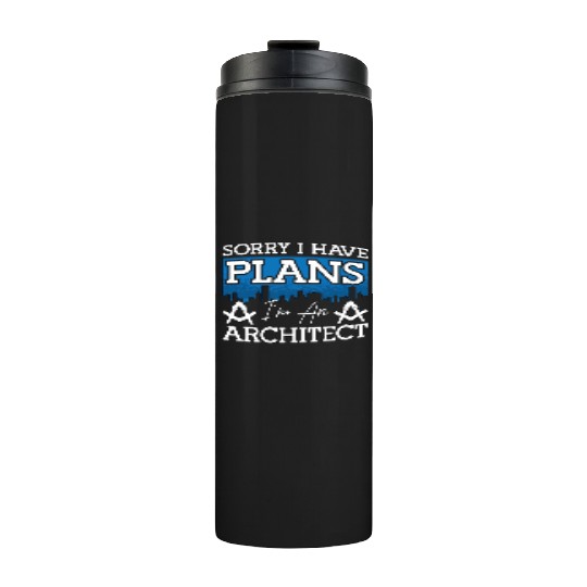 Architect Sorry I Have Plans Architecture Engineer Thermal Tumblers