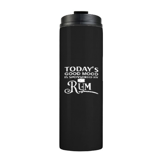 Today's Good Mood is Sponsored By Rum Thermal Tumblers