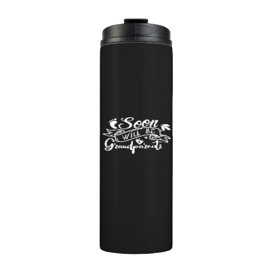We Will Soon Become Grandparents, Be Grandparents Thermal Tumblers