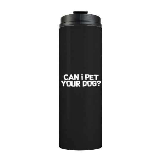 Can I Pet Your Dog? Thermal Tumblers