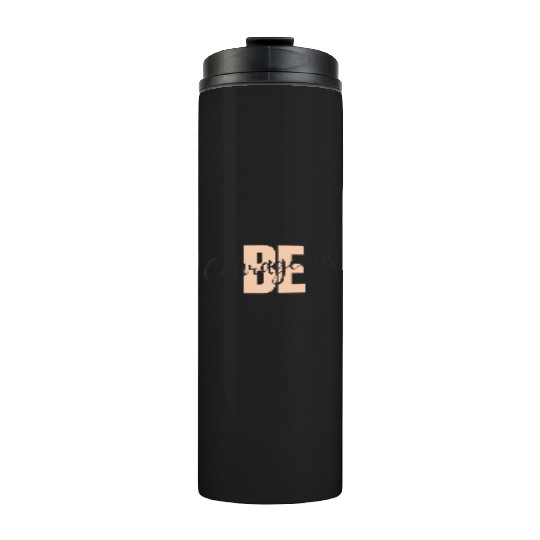 Be Courageous Thermal Tumblers