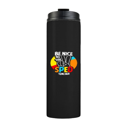 Be Nice To The Sped Teacher Special Education Cute Thermal Tumblers