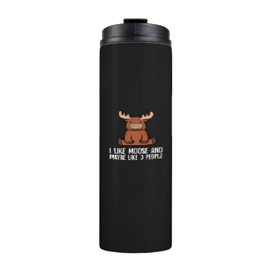 I Like Moose And Maybe Like 3 People Thermal Tumblers