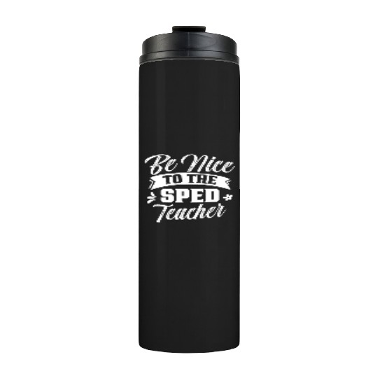Be Nice To The Sped Teacher Cute Special Education Thermal Tumblers