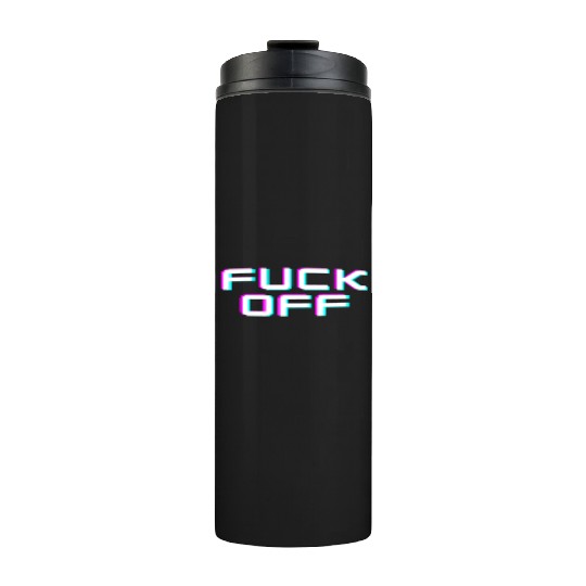 FUCK OFF. Rude quotes. Misanthropic quotes Thermal Tumblers