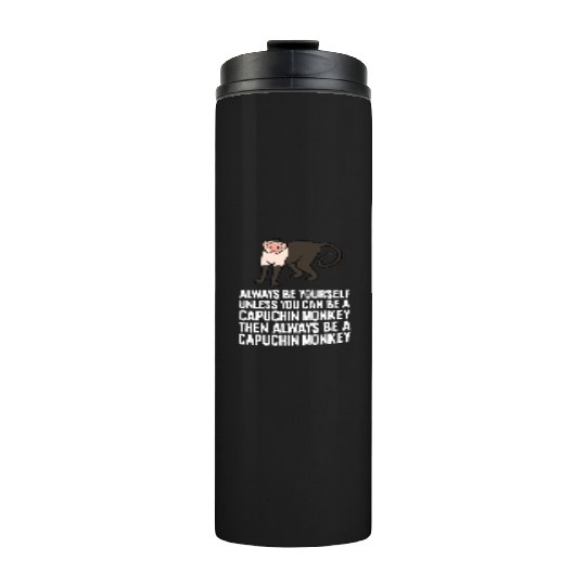 Always Be Yourself Unless You Can Be A Capuchin Thermal Tumblers