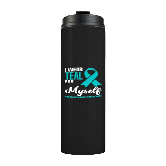 I Wear Teal For Myself Ovarian Cancer Awareness Thermal Tumblers