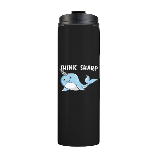 Think Sharp Narwhal Unicorn Of The Sea Animal Thermal Tumblers