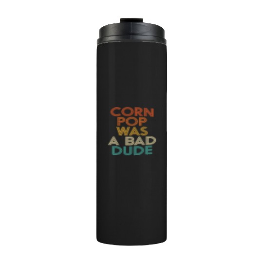 Corn Pop Was A Bad Dude Funny Meme Thermal Tumblers