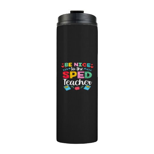 Be Nice To The Sped Teacher Special Education Cute Thermal Tumblers