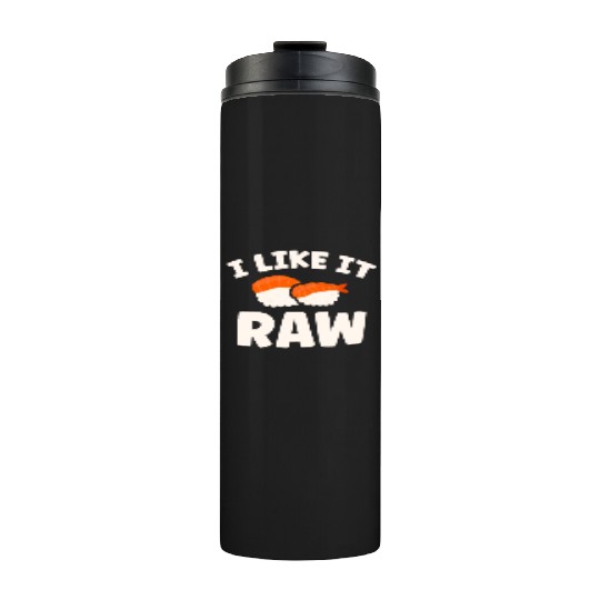 I Like It Raw Japanese Foodie I Love Sushi Eater Thermal Tumblers