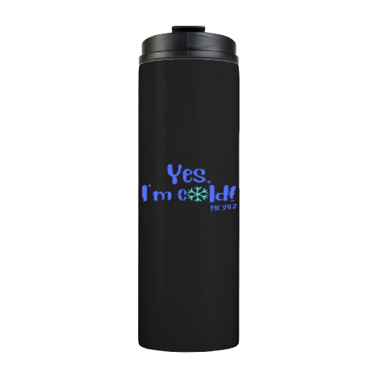 Yes, I'm Cold! Me 24:7 Blue / Teal with Snowflake Thermal Tumblers