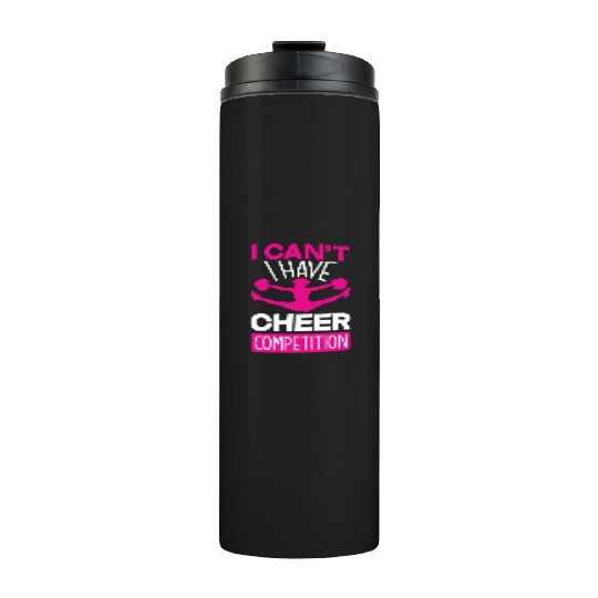I Can't I Have Cheer Competition Cheerleading Thermal Tumblers