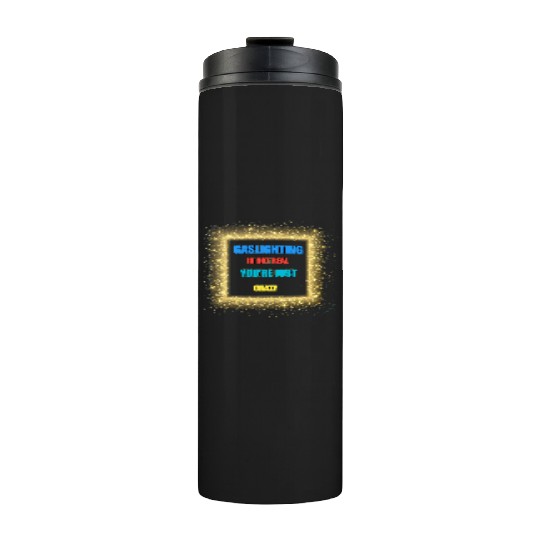 gaslighting is not real Thermal Tumblers
