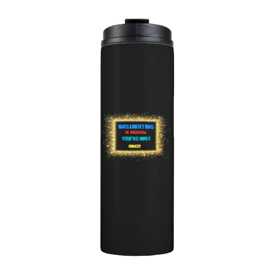 gaslighting is not real Thermal Tumblers