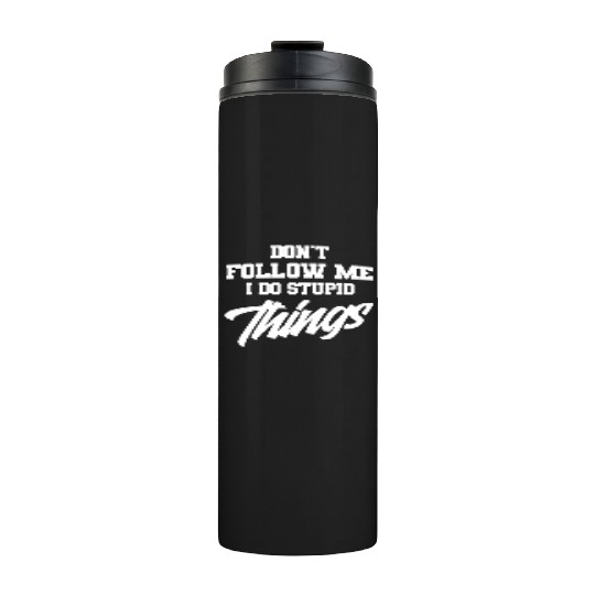 Don't Follow Me I Do Stupid Things Mountain Bike Thermal Tumblers