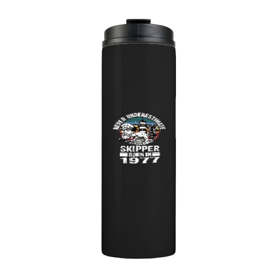 Never Underestimate Skipper Born In 1977 Thermal Tumblers