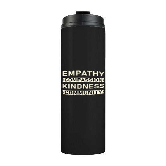 t Empathy Compassion Kindness Community 4 01 Thermal Tumblers