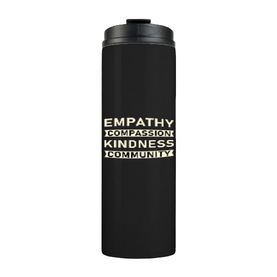 t Empathy Compassion Kindness Community 4 01 Thermal Tumblers