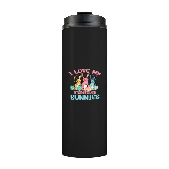 I Love My Dispatcher Bunnies Easter Day Funny Thermal Tumblers