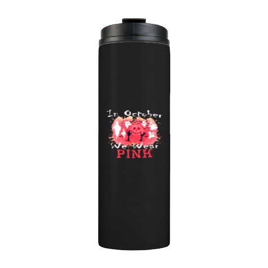 IN OCTOBER WE WEAR PINK, breast cancer awareness Thermal Tumblers