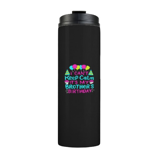 Can't Keep Calm It's My Brother's Birthday Gift Thermal Tumblers