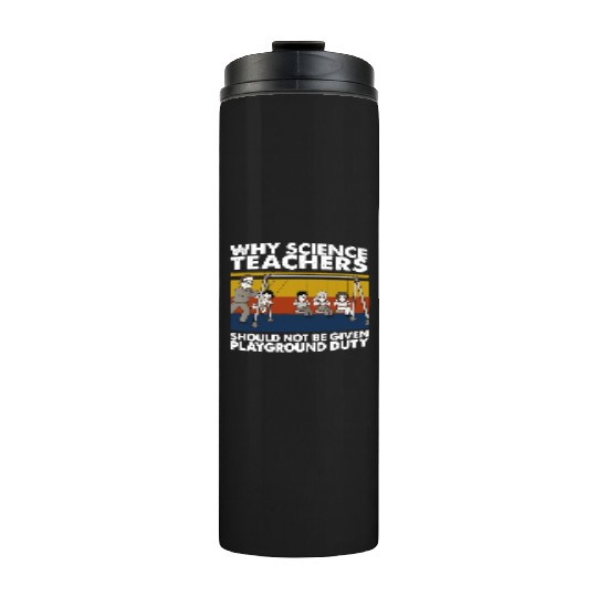 Science Teacher not given playground Thermal Tumblers